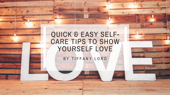 Show Yourself Some Love With My Quick & Easy Self-Care Tips