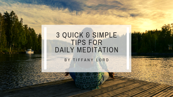 3 Quick & Simple Tips for Daily Meditation