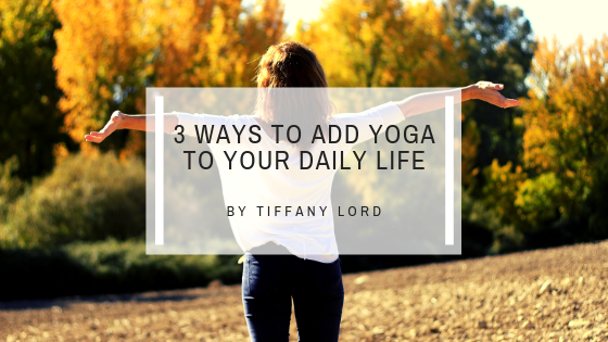 3 Ways to Add Yoga to Your Daily Routine