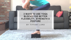 3 Ways to Use Blocks in Your Home Yoga Practice for Better Strength, Flexibility and Posture