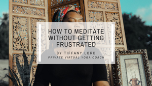 Learn How To Meditate Without Getting Frustrated