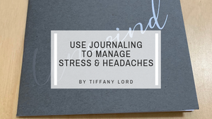 How to Use Journaling to De-Stress and Manage Headaches