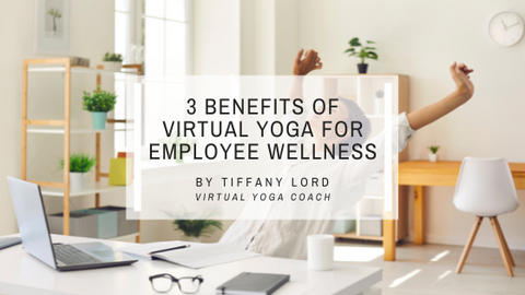 3 Ways Virtual Yoga Can Improve Employee Wellness
