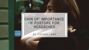 Chin Up: Importance of Posture for Headaches