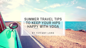 Summer Travel Tips to Keep Your Hips Happy With Yoga